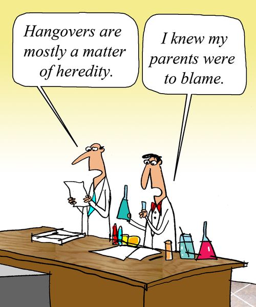 "Hangovers are mostly a matter of heredity."  