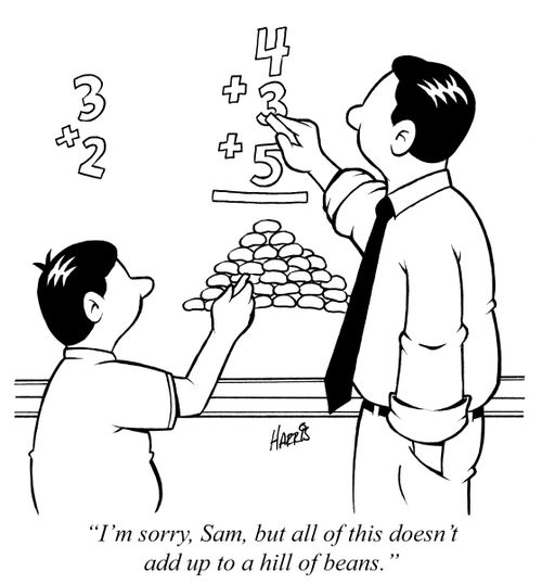 "I'm sorry, Sam, but all of this doesn't add up to a hill of beans."