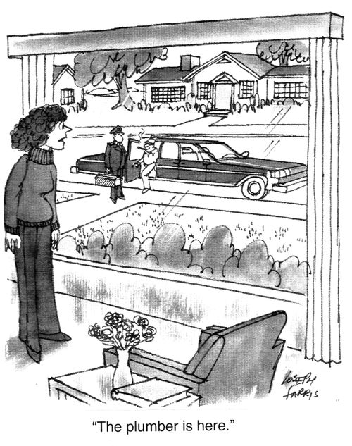 "The plumber is here."