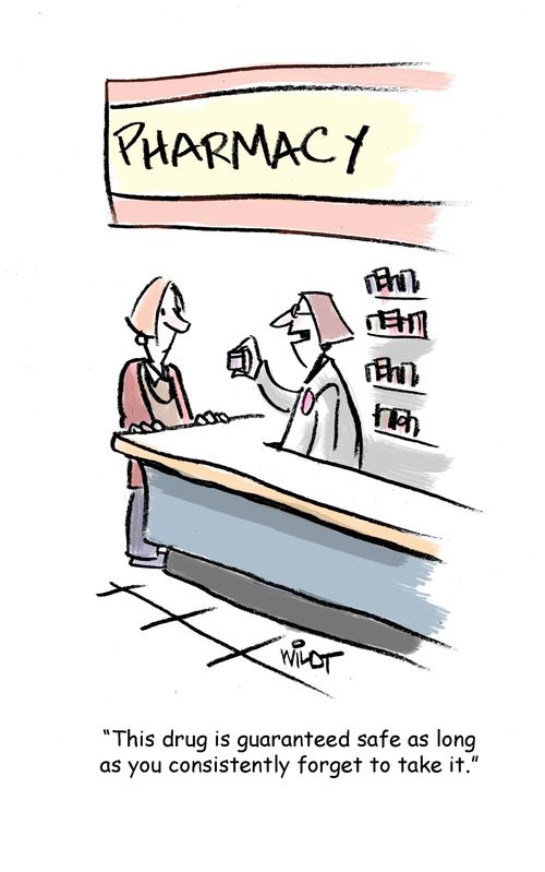 'This drug is guaranteed safe as long as you consistently forget to take it.'