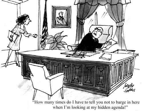 "How many times do I have to tell you not to barge in here when I'm looking at my hidden agenda!"