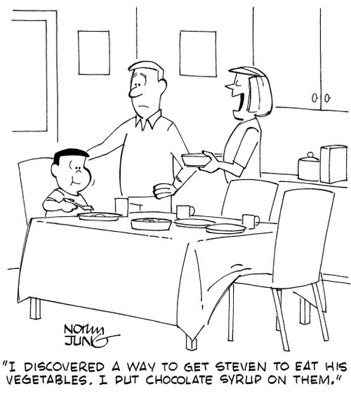 "I discovered a way to get Steven to eat his vegetables. I put chocolate syrup on them."