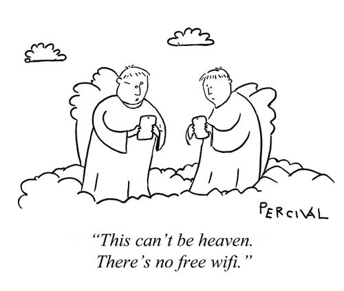 "This can't be heaven. There's no free wifi."