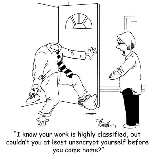 "I know your work is highly classified, but couldn't you at least unencrypt yourself before you come home?"