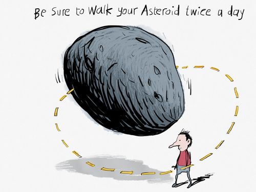 Be sure to walk you Asteroid twice a day.