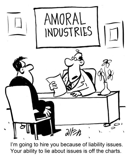 "I'm going to hire you because of liability issues.  Your ability to lia about issues is off the charts."