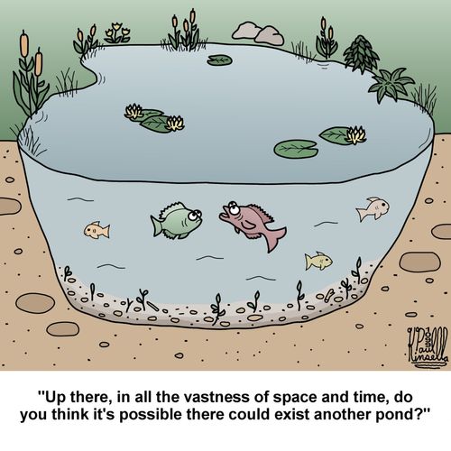 "Up there, in all the vastness of space and time, do you think it's possible there could exist another pond?"