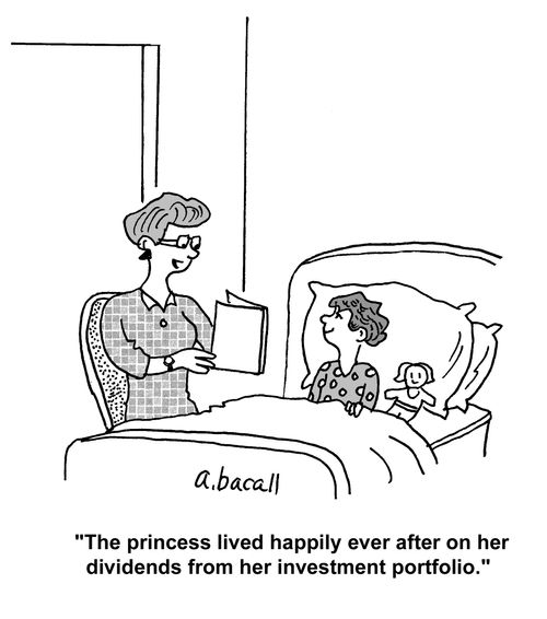'The princess lived happily ever after on her dividends from her investment portfolio.'