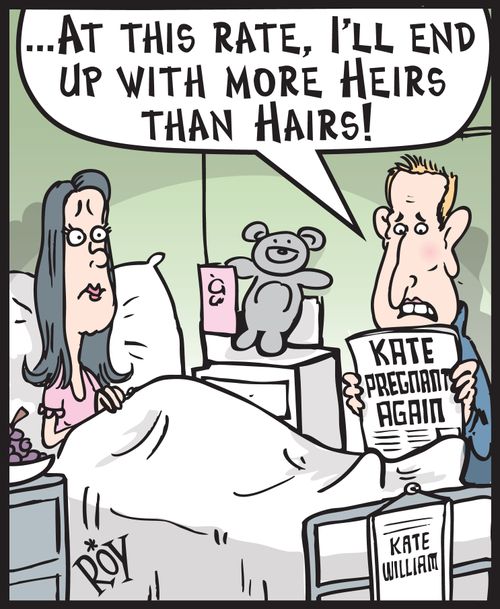 'At this rate I'll end up with more heirs than hairs!'