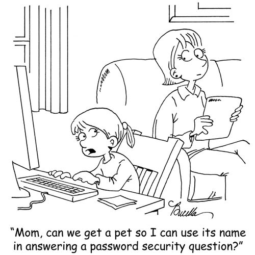 "Mom, can we get a pet so I can use its name in answering a password security question?"