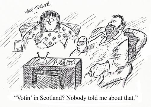 "Votin' in Scotland? Nobody told me about that."
