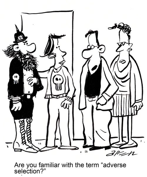'Are you familiar with the term "adverse selection"?'