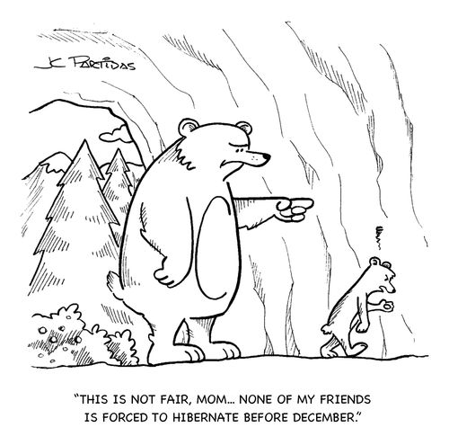 'This is not fair, mom. . . none of my friends is forced to hibernate before December.'
