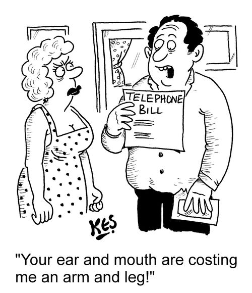 "Your ear and mouth are costing me an arm and leg!"