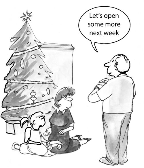 Christmas:  "Let's open some more next week."
