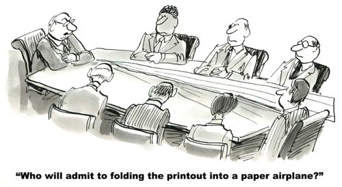 "Who will admit to folding the printout into a paper airplane?"