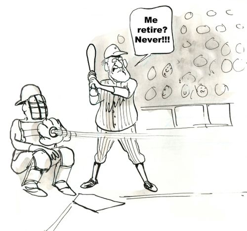  'Me retire?  Never!!!'