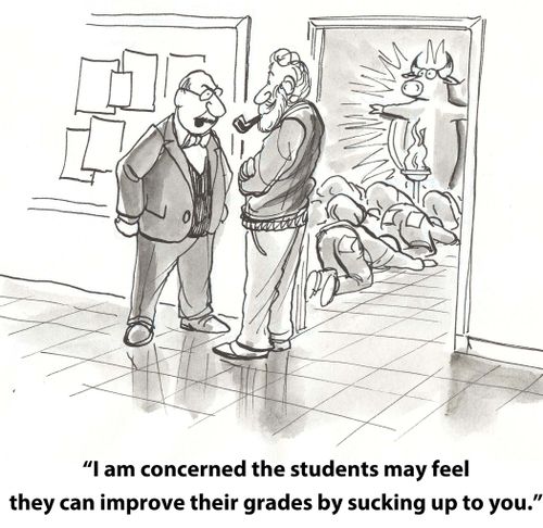 "I am concerned that the students may feel they can improve their grades by sucking up to you."