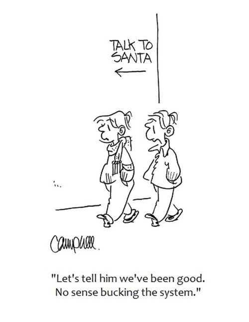 "Let's tell him we've been good. No sense bucking the system."