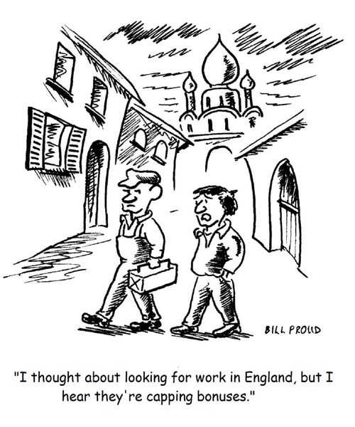 "I thought about looking for work in England, but I hear they're capping bonuses."