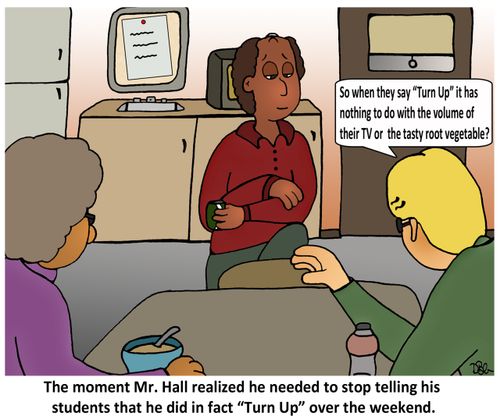 The moment Mr. Hall realized he needed to stop telling his students that he did in fact 'Turn Up' over the weekend.