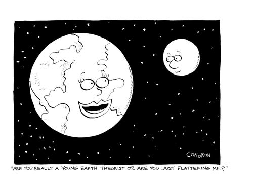 "Are you really a young earth theorist or are you just flattering me?"