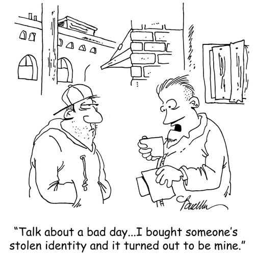 "Talk about a bad day...I bought someone's stolen identity and it turned out to be mine."