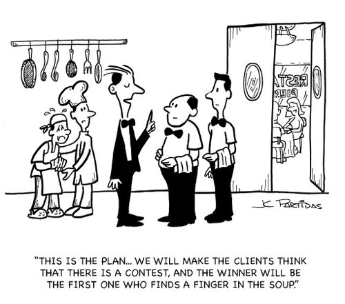 'This the plan...we will make the clients think that there is a contest, and the winner will be the first one who finds a finger in the soup.'