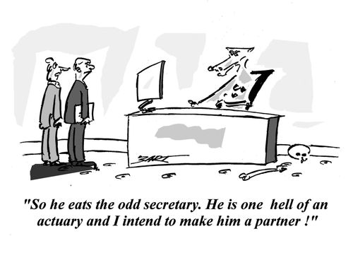 'So he eats the odd secretary. He is one hell of an actuary and I intend to make him a partner!'