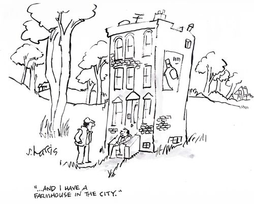 "...and I have a farmhouse in the city."