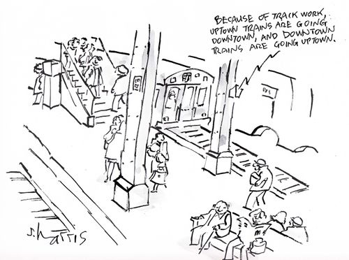 "Because of track work, uptown trains are going downtown, and downtown trains are going uptown."