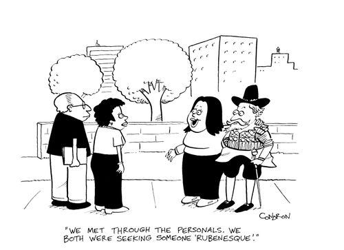 "We met through the personals. We both were seeking someone 'Rubenesque'."