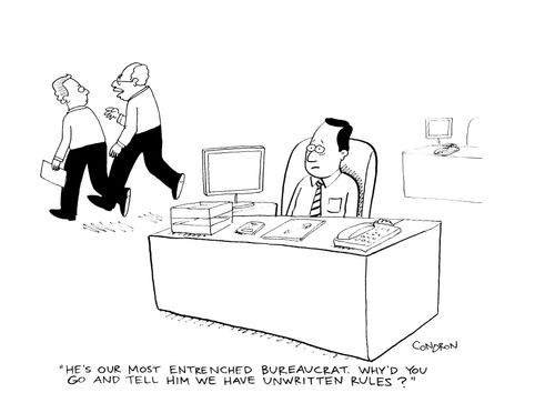 "He's our most entrenched bureaucrat. Why'd you go and tell him we have unwritten rules?"