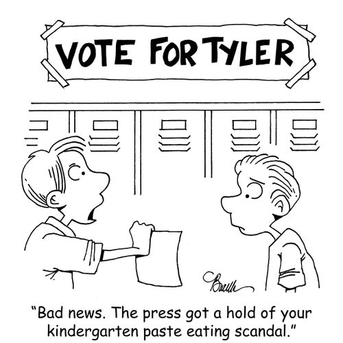"Bad news. The press got a hold of your kindergarten paste eating scandal."