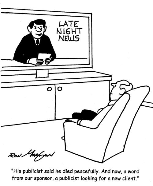 "His publicist said he died peacefully. And now, a word from our sponsor, a publicist looking for a new client."