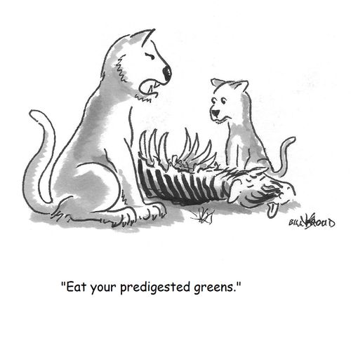 "Eat your predigested greens."