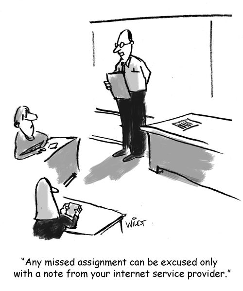 "Any missed assignments can be excused only with a note from your internet service provider."