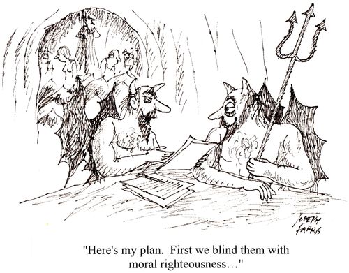 "Here's my plan. First we blind them with moral righteousness..."