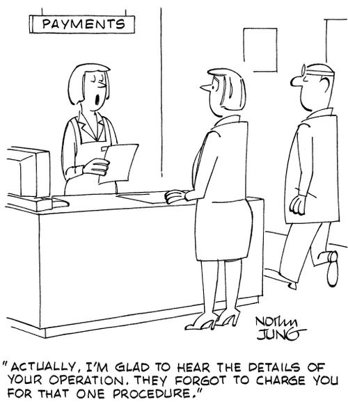 "Actually, I'm glad to hear the details of your operation. They forgot to charge you for that one procedure."