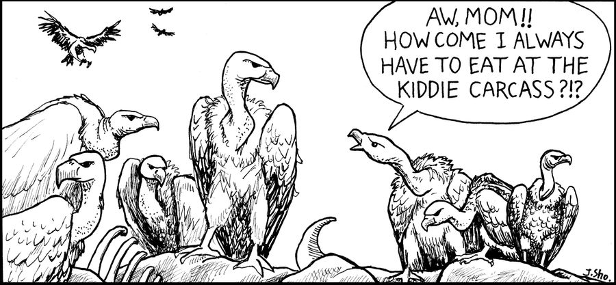 'Aw, mom! How come I always have to eat at the kiddie carcass?'