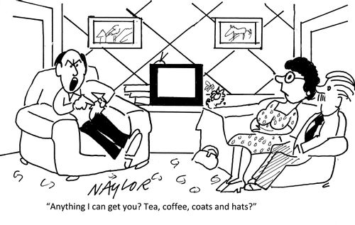 'Anything I can get you? Tea, coffee, coats and hats?'