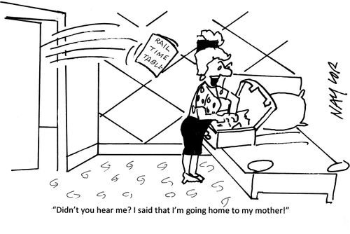 'Didn't you hear me? I said that I'm going home to my mother!'