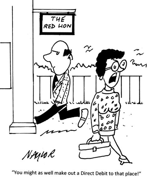 'You might as well make out a direct debit to that place!'