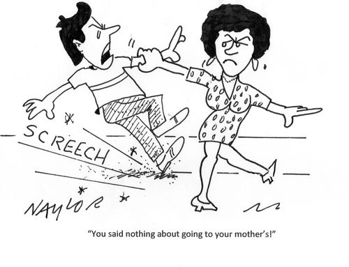 'You said nothing about going to your mother's!'