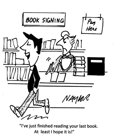 'I've just finished reading your last book. At least I hope it is!'