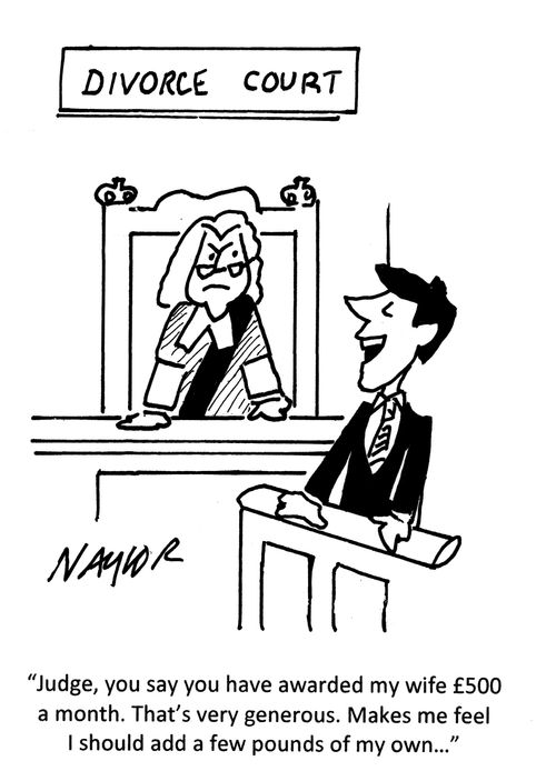 'Judge, you say you have awarded my wife £500 a month. That's very generous. Makes me feel I should add a few pounds of my own...'