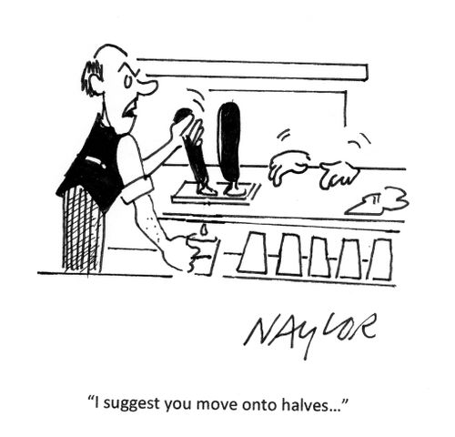 'I suggest you move onto halves...'