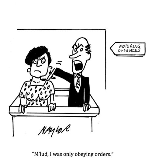 'M'lud, I was only obeying orders.'