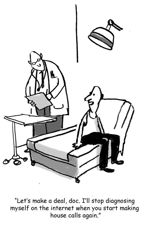 'Let's make a deal, doc. I'll stop diagnosing myself on the internet when you start making house calls again.'