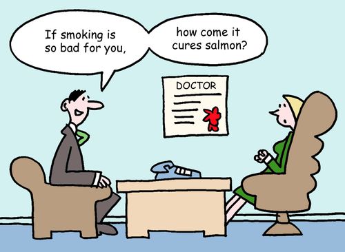 "If smoking is so bad for you, how come it cures salmon?"